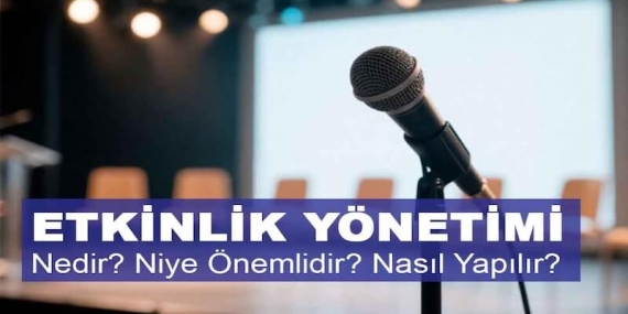 Etkinlik Yönetimi Nedir? Niye Önemlidir? Etkinlik Yönetimi Nasıl Yapılır?