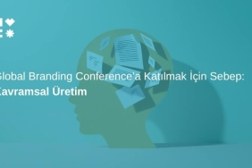Kavramsal Üretim: Global Branding Conference'a Katılmak İçin Sebep